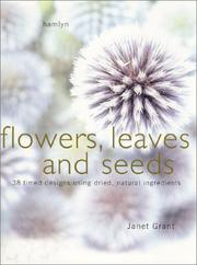 Cover of: Flowers Seeds and Leaves: Arranging with Dried Plants and Flowers