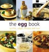 Cover of: The Egg Book: Souffles, Crepes, Frittatas and More