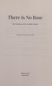 Cover of: There Is No Rose: The Mariology of the Catholic Church