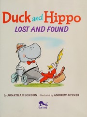 Cover of: Duck and Hippo lost and found by Jonathan London