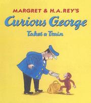 Cover of: Curious George Takes a Train (Curious George) | Margret Rey