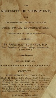 Cover of: The necessity of atonement: and the consistency between that and free grace, in forgiveness, illustrated in three discourses