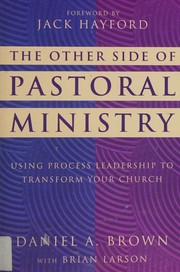 Cover of: The other side of pastoral ministry: using process leadership to transform your church