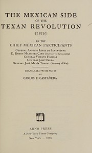 The Mexican side of the Texan Revolution (1836) by Carlos Eduardo Castañeda