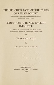 Cover of: The religious basis of the forms of Indian society: an address to the Student's Religious Association, Ann Arbor, January 1946; Indian culture and English influence, an address to Indian students and their friends, Massachusetts Institute of Technology, January 1944 : and East and West