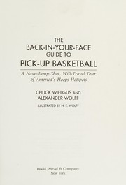 Cover of: The back-in-your-face guide to pick-up basketball: a have-jump-shot, will-travel tour of America's hoops hotspots