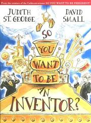Cover of: So You Want to Be an Inventor? | Judith St George