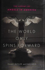 Cover of: The world only spins forward: the ascent of Angels in America