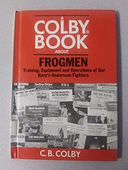 Frogmen Training, Equipment and Operations of Our Na by C.B. Colby