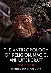 The anthropology of religion, magic, and witchcraft by Philip L. Stein, Rebecca Stein