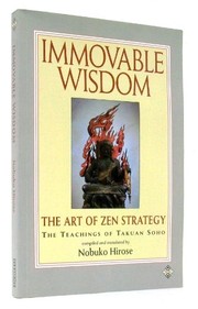 Cover of: Immovable wisdom: the art of Zen strategy : the teachings of Takuan Soho