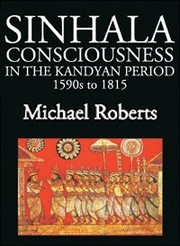 Cover of: Sinhala consciousness in the Kandyan period, 1590s to 1815