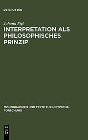 Cover of: Interpretation als philosophisches Prinzip: Friedrich Nietzsches universale Theorie der Auslegung im späten Nachlass