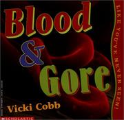Blood and Gore, Like You've Never Seen (Like You've Never Seen!) by Vicki Cobb