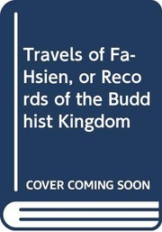 Cover of: The travels of Fa-hsien (399-414 A.D.), or, Record of the Buddhistic kingdoms
