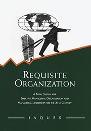 Cover of: Requisite Organization: Total System for Effective Managerial Organization and Managerial Leadership for the 21st Century.
