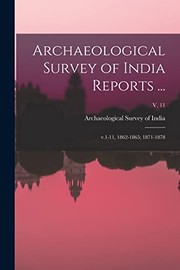 Cover of: Archaeological Survey of India Reports ...: V. 1-11, 1862-1865; 1871-1878; V. 11