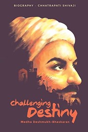 Challenging Destiny A Biography of Chhatrapati Shivaji by Medha Deshmukh Bhaskaran