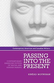 Cover of: Passing into the Present: Contemporary American Fiction of Racial and Gender Passing