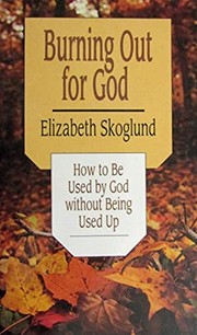 Cover of: Burning Out for God: How to Be Used by God Without Being Used Up