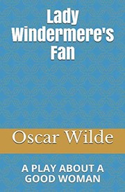 Cover of: Lady Windermere's Fan: A Play about a Good Woman