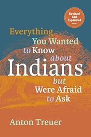 Cover of: Everything You Wanted to Know about Indians but Were Afraid to Ask by Anton Treuer