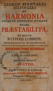 Cover of: Georgii Bernhardi Bilfingeri De harmonia animi et corporis humani maxime praestabilita, ex mente illustris Leibnitii, commentatio hypothetica