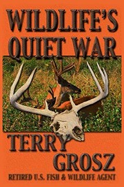 Cover of: Wildlife's Quiet War: The Adventures of Terry Grosz, U.S. Fish and Wildlife Service Agent