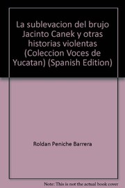 La sublevación del brujo Jacinto Canek y otras historias violentas by Roldán Peniche Barrera