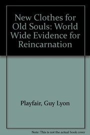Cover of: New Clothes for Old Souls: Worldwide Evidence for Reincarnation