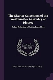 Cover of: Shorter Catechism of the Westminster Assembly of Divines: Talbot Collection of British Pamphlets