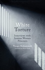 White Torture by Narges Mohammadi, Shirin Ebadi, Amir Rezanezhad, Nargis Muḥammadī