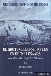 Cover of: De grote Gelderse tollen en de tollenaars in de 18de en het begin der 19de eeuw: een bijdrage tot de geschiedenis van de Rijnhandel