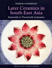 Later ceramics in South-East Asia, sixteenth to twentieth centuries by Barbara V. Harrisson