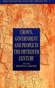 Crown, Government and People in the Fifteenth Century by Rowena E. Archer
