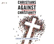 Cover of: Christians Against Christianity: How Right-Wing Evangelicals Are Destroying Our Nation and Our Faith