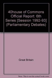 Cover of: Parliamentary debates (Hansard): House of Commons official report, first session of thefifty-first Parliament of the United Kingdom of Great Britain and Northern Ireland, forty-second year of the reign of Her Majesty Queen Elizabeth II, session 1992-93, comprising period 1 March - 12 March 1993.