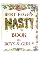 Cover of: Bert Feggs Nasty Book for Boys and Girls