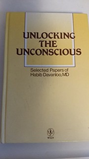 Cover of: Unlocking the Unconscious: Collected Papers of Habib Davanloo, Md.