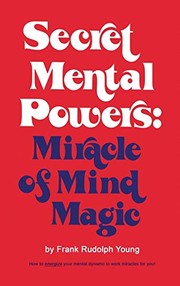 Cover of: Secret mental powers: miracle of mind magic.