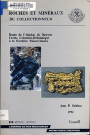 Cover of: Roches et minéraux du collectionneur: route de l'Alaska; de Dawson Creek, Colombie-Britannique à la frontière Yukon/Alaska / Ann P. Sabina.