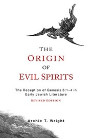Origin of Evil Spirits : The Reception of Genesis 6 by Archie T. Wright