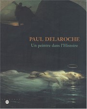 Paul Delaroche: Un peintre dans l'histoire : Nantes, Musée des beaux-arts, 22 octobre 1999-17 janvier 2000 by Cosneau - Julia
