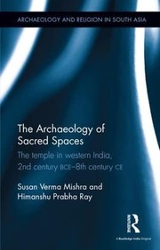 Cover of: Archaeology of Sacred Spaces: The Temple in Western India, 2nd Century BCE-8th Century CE