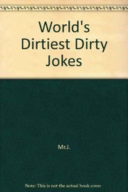 Cover of: World's dirtiest dirty jokes by [collected by] Mr. "J" ; [drawings by Bob Schochet].