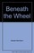Cover of: Beneath the Wheel