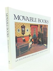 Cover of: Movable books: an illustrated history : pages & pictures of folding, revolving, dissolving, mechanical, scenic, panoramic, dimensional, changing, pop-up and other novelty books from the collection of David and Briar Philips