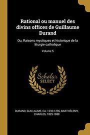 Cover of: Rational Ou Manuel des Divins Offices de Guillaume Durand: Ou, Raisons Mystiques et Historique de la Liturgie Catholique; Volume 5