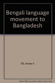 Bengali language movement to Bangladesh by Anwar S. Dil