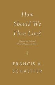 Cover of: How Should We Then Live?: The Rise and Decline of Western Thought and Culture